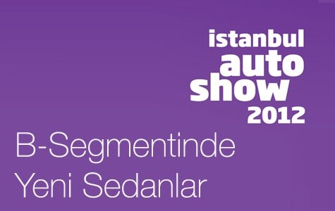Istanbul Autoshow 2012 Bölüm 5: B-Segmenti Sedanları