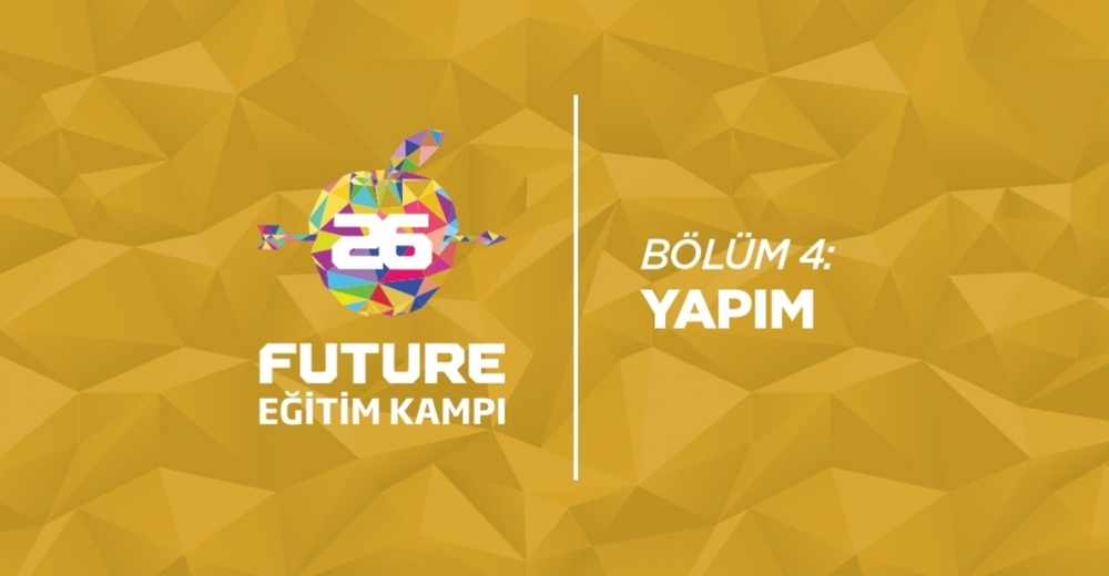 Future Eğitim Kampı Günlüğü: Yapım [Kristal Elma 2014]