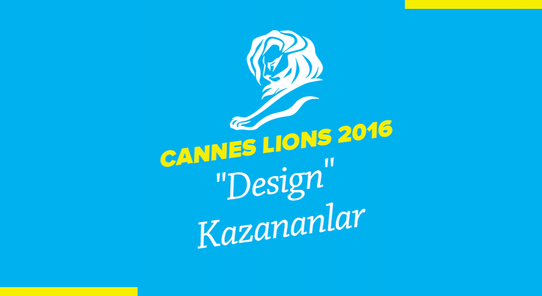Design Kategorisinde Ödül Kazanan İşler [Cannes Lions 2016]