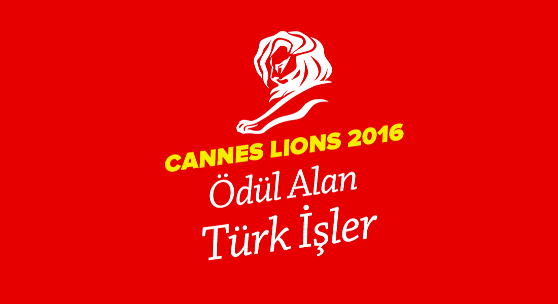 Cannes Lions 2016 Ödül Alan Türk İşler