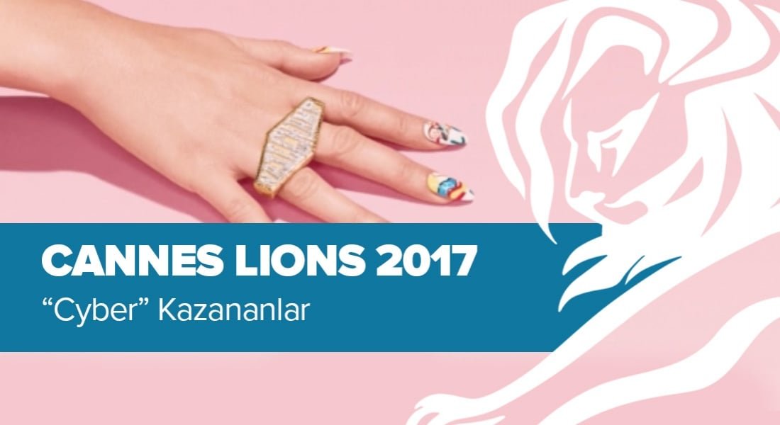 Cyber Kategorisinde Ödül Kazanan İşler [Cannes Lions 2017]