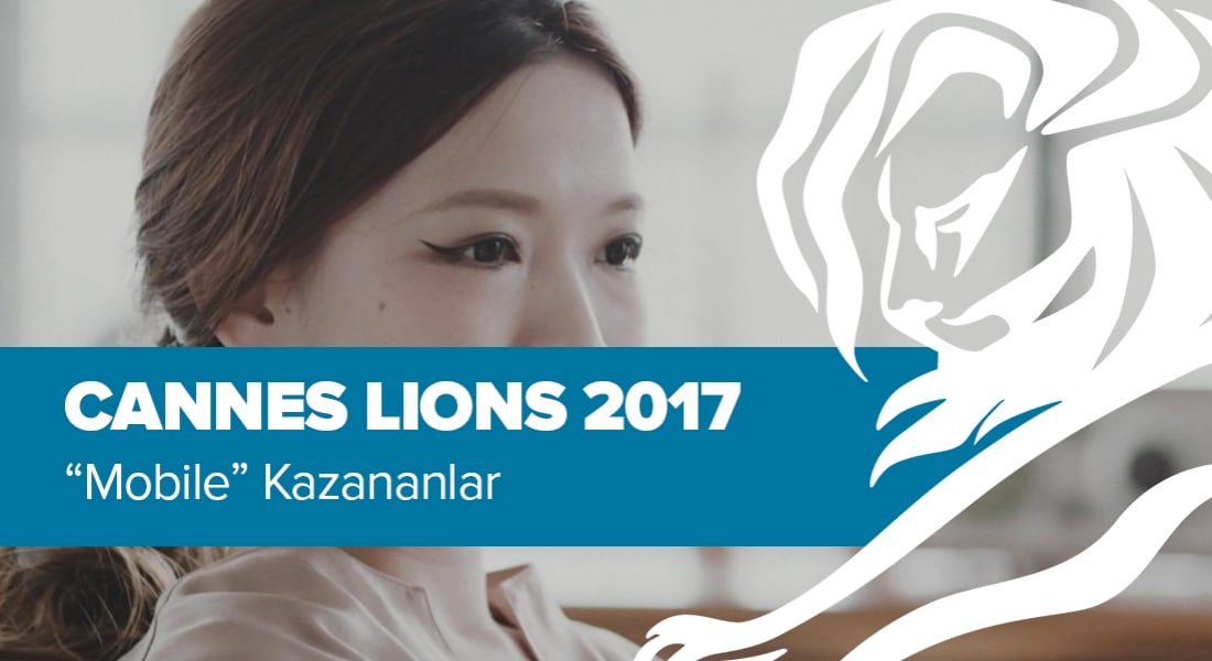 Mobile Kategorisinde Ödül Kazanan İşler [Cannes Lions 2017]