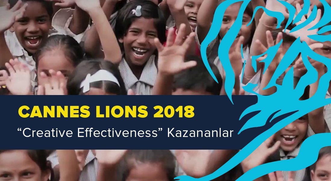 Creative Effectiveness Kategorisinde Ödül Kazanan İşler [Cannes Lions 2018]