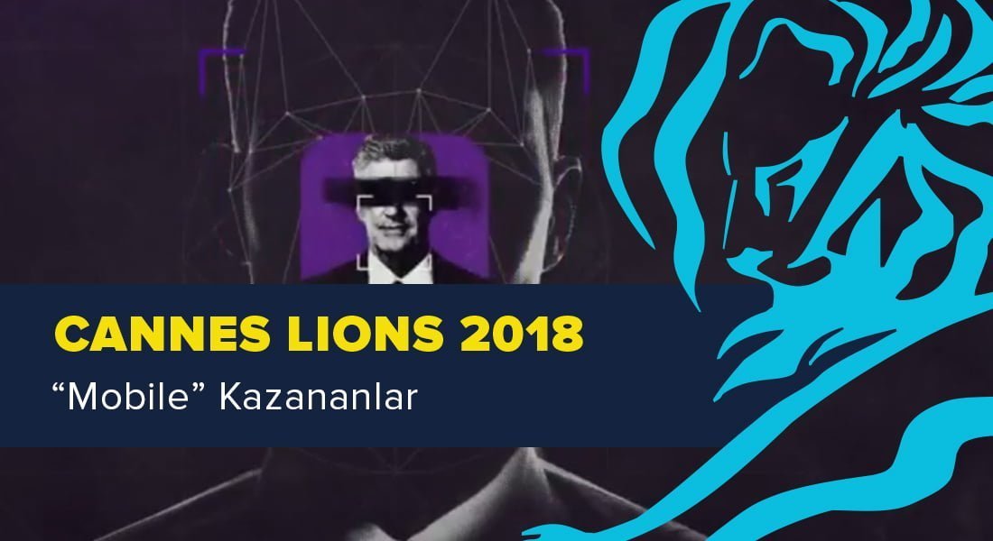 Mobile Kategorisinde Ödül Kazanan İşler [Cannes Lions 2018]