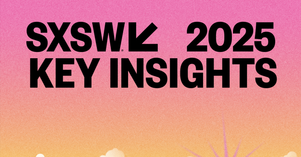 SXSW 2025’in En Önemli 8 Trendi [SXSW 2025]
